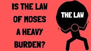 Is the Law of Moses a Heavy Burden [upl. by Schlessel]