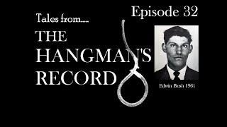 Tales from The Hangmans Record Episode Thirty Two Edwin Bush – 6th July 1961 Pentonville [upl. by Nirat882]