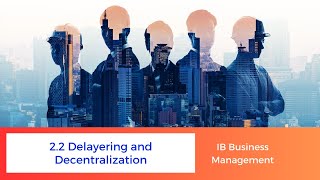 22  Delayering and Decentralization  IB Business Management [upl. by Marcy279]