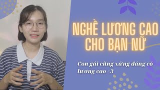 Những ngành nghề LƯƠNG CAO dành cho CON GÁI   phần 1 [upl. by Hajar]