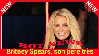 Britney Spears son père très malade  pourquoi sa fortune est en danger [upl. by Jemie]