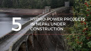 Top 5 Hydropower Stations Under Construction in Nepal [upl. by Tillio825]