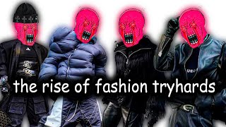 THE RISE OF FASHION TRYHARDS [upl. by Publius]