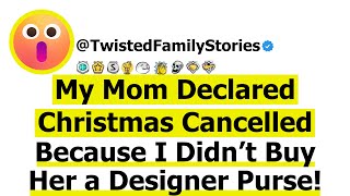 Full Story My Mom Declared Christmas Cancelled Because I Didn’t Buy Her a Designer Purse [upl. by Weisman]