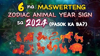 6 NA MASWERTENG ZODIAC ANIMAL YEAR SIGN SA 2024 ISA KA BA SA SUSWERTEHIN SA 2024 YEAR OF THE DRAGON [upl. by Letnwahs150]