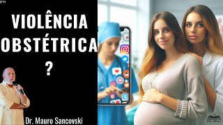 VIOLÊNCIA OBSTÉTRICA Ou violência DO obstetra  Dr Mauro Sancovski [upl. by Sert575]