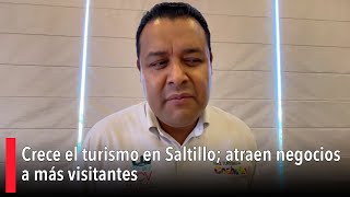 Crece el turismo en Saltillo atraen negocios a más visitantes [upl. by Aihsenod]