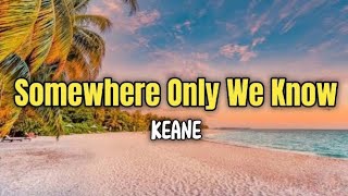 Keane Somewhere Only We know lyrics [upl. by Nerfe]