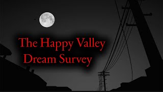 The Happy Valley Dream Survey [upl. by Maxantia17]