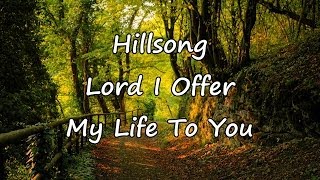 Hillsong  Lord I Offer My Life To You with lyrics [upl. by Byrle]