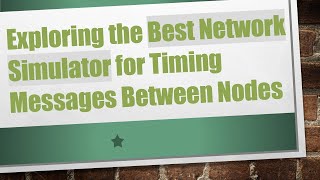 Exploring the Best Network Simulator for Timing Messages Between Nodes [upl. by Franzoni]