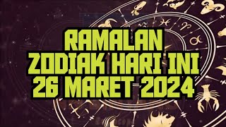 RAMALAN ZODIAK HARI INI 26 MARET 2024 [upl. by Eiramannod]