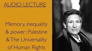 Edward Said Memory inequality amp power Palestine amp the universality of Human Rights [upl. by Alis86]