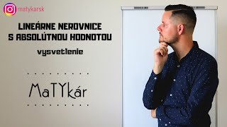 LINEÁRNE NEROVNICE S ABSOLÚTNOU HODNOTOU  vysvetlenie [upl. by Yntruoc]