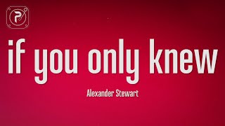 Alexander Stewart  if you only knew Lyrics [upl. by Ajnat]