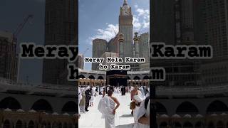 Meray Mola Karam ho karamkaaba makkah love [upl. by Nawuj]