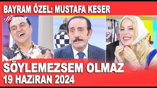 Söylemezsem Olmaz 19 Haziran 2024  Bayram Özel Mustafa Keser [upl. by Eran]