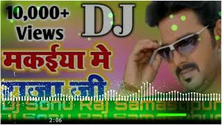 Makaiya Me Raja Jee Dj Sonu Raj Samastipur [upl. by Anawit]