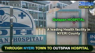 Outspan Hospital recognized as a top HOSPITAL in Nyeri County Nyeri the city of Dedan Kimathi [upl. by Ariana956]