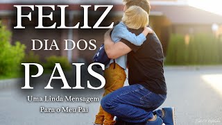 MENSAGEM PARA O DIA DOS PAIS  RECONHECENDO O VALOR E A SABEDORIA DO SEU PAI  FELIZ DIA DOS PAIS [upl. by Hoppe]