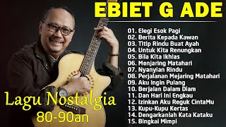 Ebiet G Ade Full Album  Legi Esok Pagi  Lagu POP Nostalgia Lawas Indonesia Terbaik [upl. by Laddie]