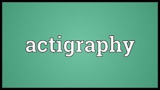 Actigraphy Meaning [upl. by Zabrine560]