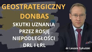 475 Geostrategiczny Donbas Skutki uznania przez Rosję niepodległości DRL i ŁRL [upl. by Kitti]