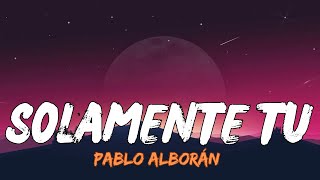 Pablo Alborán  Solamente tú Lyrics Letra [upl. by Yetta546]