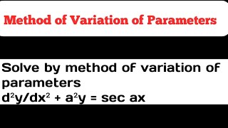 Solve by method of variation of parameters d²ydx²  a²y  sec ax [upl. by Milstone]