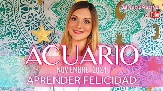 ACUARIO NOVIEMBRE 2024 🌟 APRENDER FELICIDAD [upl. by Chico956]