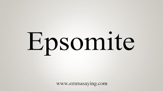 How To Say Epsomite [upl. by Lamori]