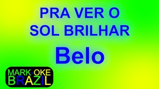 MarkOke Brazil  Belo  Pra Ver o Sol Brilhar  Karaoke [upl. by Einnok]