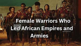 Female Warriors Who Led African Empires and Armies  AFRICANJAMAICAN HISTORY 👑🌍🇯🇲 [upl. by Annayd]