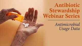 Antibiotic Stewardship Webinar Series Antimicrobial Usage Data [upl. by Suoicerp]