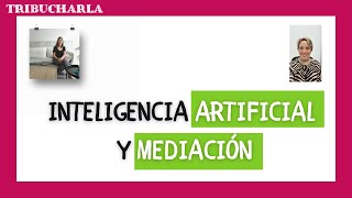 INTELIGENCIA ARTIFICIAL Y MEDIACIÓN [upl. by Novej]