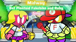 Midway But Plantoid Fakebike and Ruby Sing it Read Description PS This is a gift for my mom [upl. by Auoz]