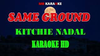 SAME GROUND  KITCHIE NADAL  HD KARAOKE [upl. by Wallis]