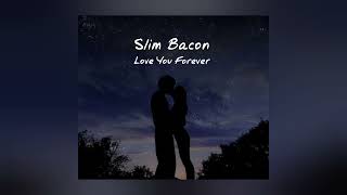 Slim Bacon  Love You Forever Audio [upl. by Asiel]