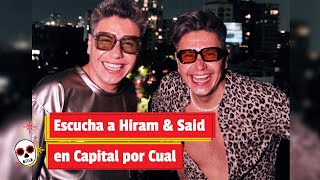 Escucha a Hiram amp Said en Capital por Cual [upl. by Nomyt]