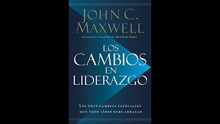 Los Cambios en Liderazgo Los once cambios que todo líder debe abrazar John C Maxwell Audiolibro [upl. by Nnainot]