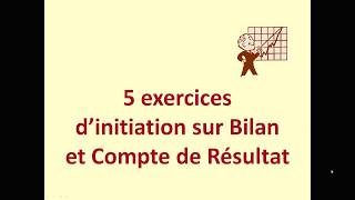 Initiation bilan et compte de résultat 5 exercices [upl. by Farrah]