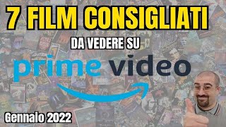 7 FILM CONSIGLIATI da vedere su PRIME VIDEO  Gennaio 2022 [upl. by Becker]