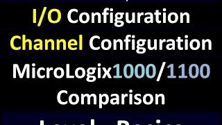 Basics02b  IO and Channel Configuration Micrologix1000 and Micrologix1100 Comparison [upl. by Pincas]