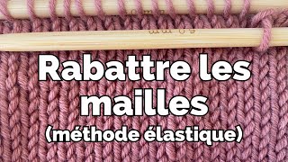 Rabattre les mailles  La méthode élastique [upl. by Perreault]