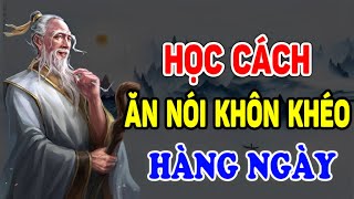 Cổ Nhân Dạy Học Cách Khéo ĂN KHÉO NÓI Để Được Lòng Cả Thiên Hạ  Ngẫm Nhân Tâm [upl. by Iover]