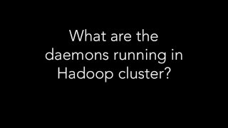 What are the daemons running in Hadoop cluster [upl. by Eiramana]