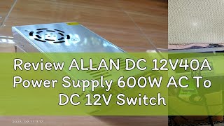 Review ALLAN DC 12V40A Power Supply 600W AC To DC 12V Switch Power Supply Security Adapter [upl. by Lalita591]