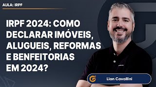 IRPF 2024 COMO DECLARAR IMÓVEIS ALUGUEIS REFORMAS E BENFEITORIAS EM 2024 [upl. by Paddie]