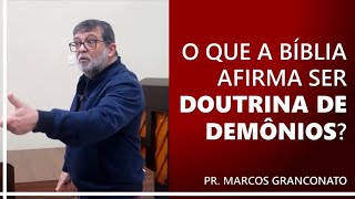 O que a Bíblia afirma ser doutrina de demônios  Pr Marcos Granconato [upl. by Iadahs]