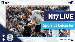 N17 LIVE  Spurs v Leicester  Postmatch reaction [upl. by Hailed]